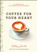 Coffee for Your Heart: 40 Mornings of Life-Changing Encouragement