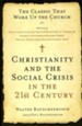 Christianity and the Social Crisis in The 21st Century: The Classic That Woke Up The Church