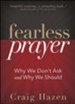 Fearless Prayer: Why We Don't Ask and Why We Should