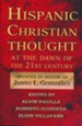 Hispanic Christian Thought at the Dawn of 21st Century:  Honoring Justo Gonzalez