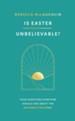 Is Easter Unbelievable?: Four Questions Everyone Should Ask About the Resurrection Story