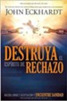 Destruya el Esp&iacute;ritu de Rechazo  (Destroying the Spirit of Rejection)