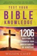 Test Your Bible Knowledge: 1,206 Questions to Sharpen Your Understanding of Scripture