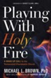 Playing with Holy Fire: A Wake-Up Call to the  Pentecostal-Charismatic Church