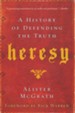 Heresy: A History of Defending the Truth