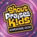 Shout Praises Kids: Awesome God CD
