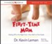 First-Time Mom: Getting Off on the Right Foot From Birth to First Grade Audiobook [Download]