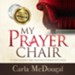 My Prayer Chair: A Living, Walking, Breathing Relationship with Jesus - Unabridged Audiobook [Download]