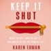 Keep It Shut: What to Say, How to Say It, and When to Say Nothing at All - Unabridged edition Audiobook [Download]