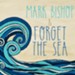 Mark Bishop and Forget the Sea [Music Download]