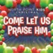 Come Let Us Praise Him [Music Download]