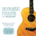 Acoustic Moods of Worship [Music Download]