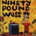 Ninety Pound Wuss [Music Download]