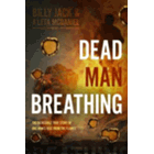Dead Man Breathing: The Incredible True Story of One Man's Rise from the Flames Billy Jack Mcdaniel, A'leta Mcdaniel, Carolyn Stanford Goss and Leonard G. Goss