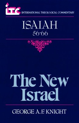 Isaiah 56-66: The New Israel (International Theological Commentary)   -     By: George A.F. Knight
