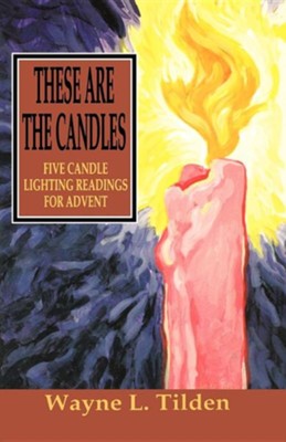 These Are the Candles: Five Candle Lighting Readings for Advent  -     By: Wayne L. Tilden
