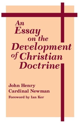 An Essay on the Development of Christian Doctrine   -     By: John Henry Cardinal Newman

