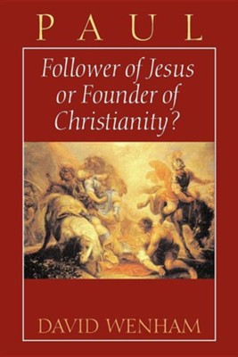 Paul: Follower of Jesus or Founder of Christianity?   -     By: David Wenham
