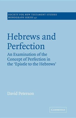 Hebrews and Perfection: An Examination of the Concept of Perfection in the Epistle to the Hebrews  -     Edited By: John Court
    By: David Peterson
