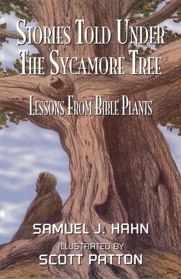 Stories Told Under the Sycamore Tree: Lessons from Bible Plants  -     By: Samuel J. Hahn
    Illustrated By: Scott Patton
