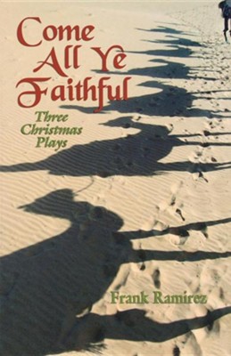 Come All Ye Faithful: Three Christmas Plays  -     By: Frank Ramirez

