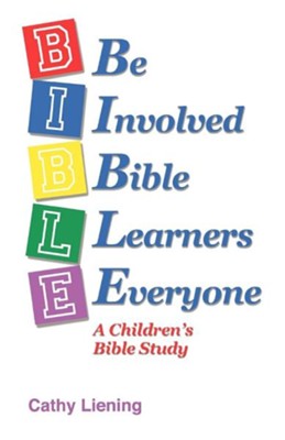 B.I.B.L.E. Be Involved Bible Learners Everyone: A Children's Bible Study  -     By: Cathy Liening
