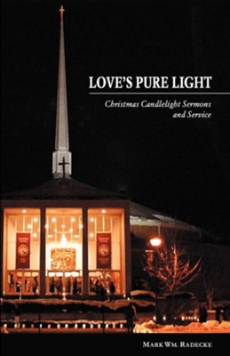Love's Pure Light: Christmas Candlelight Sermons and Service  -     By: Mark William Radecke
