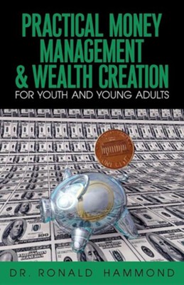 Practical Money Management & Wealth Creation For Youth and Young Adults  -     By: Ronald Hammond
