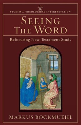 Seeing the Word: Refocusing New Testament Study  -     By: Markus Bockmuehl
