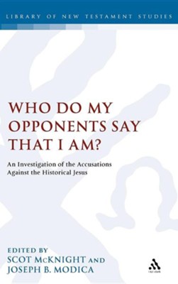 Who Do My Opponents Say That I Am?: An Investigation of the Accusations Against the Historical Jesus  -     Edited By: Scot McKnight, Joseph B. Modica
    By: Scot McKnight(ED.) & Joseph B. Modica(ED.)

