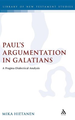 Paul's Argumentation in Galatians: A Pragma-Dialectical Analysis  -     By: Mika Hietanen
