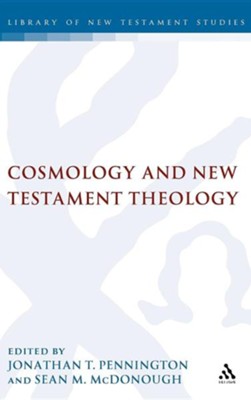 Cosmology and New Testament Theology  -     Edited By: Jonathan T. Pennington, Sean M. McDonough
    By: Jonathan T. Pennington(ED.) & Sean M. McDonough(ED.)
