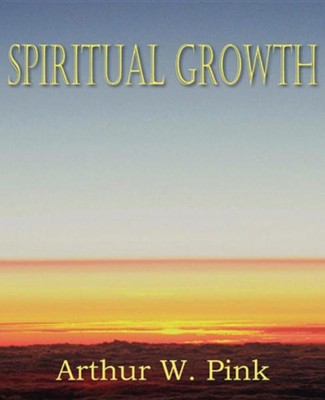 Spiritual Growth  -     By: Arthur W. Pink
