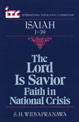 Isaiah 1-39: The Lord Is the Savior Faith in National Crisis (International Theological Commentary)   -     By: S.H. Widyapranawa
