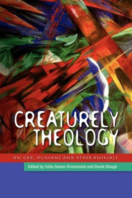 Creaturely Theology: God, Humans and Other Animals  -     By: Celia Deane-Drummond, David Clough
