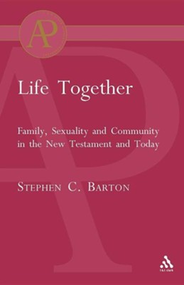 Life Together ;Family, Sexuality and Community in the NT and Today  -     By: Stephen C. Barton
