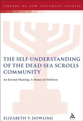 The Self-Understanding of the Dead Sea Scrolls Community: An Eternal Planting, A House of Holiness  -     By: Paul Swarup
