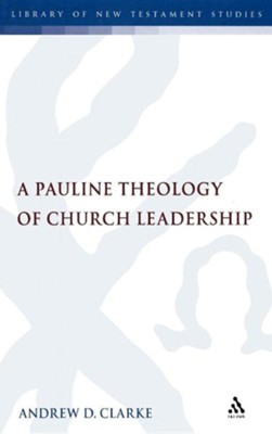 Pauline Theology of Church Leadership  -     By: Andrew Clarke
