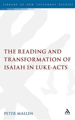 The Reading and Transformation of Isaiah in Luke-Acts  -     By: Peter Mallen
