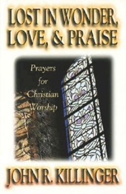 Lost in Wonder, Love, & Praise: Prayers for Christian Worship  -     By: John Killinger
