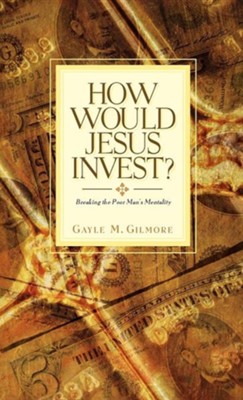 How Would Jesus Invest?  -     By: Gayle M. Gilmore
