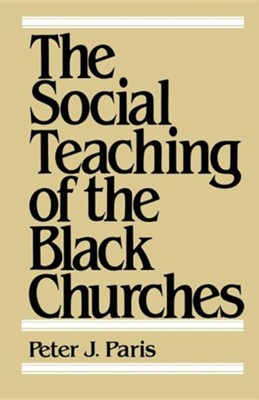 The Social Teaching of the Black Churches   -     By: Peter Paris
