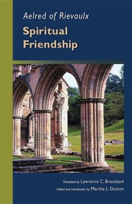 Aelred of Rievaulx: Spiritual Friendship  -     By: Lawrence C. Braceland, Marsha Dutton
