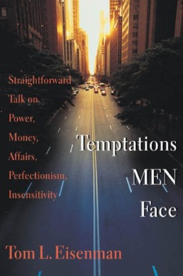 Temptations Men Face:  Straightforward Talk on Power,  Money, Affairs, Perfectionism, Insensitivity  -     By: Tom Eisenman
