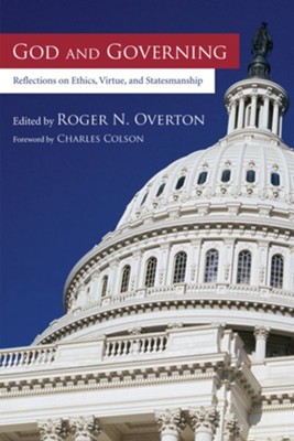 God and Governing: Reflections on Ethics, Virtue, and Statesmanship  -     Edited By: Roger Overton
    By: Charles Colson
