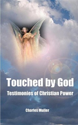 Touched by God: Testimonies of Christian Power  -     By: Charles Humphrey Muller, Michael Taylor
