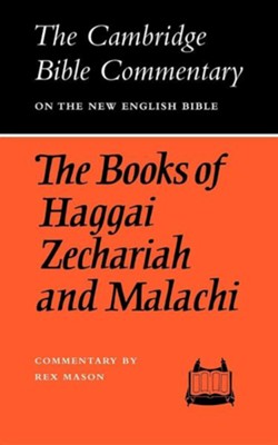 The Books of Haggai Zechariah and Malachi: The Cambridge Bible Commentary WR  -     By: Rex Mason
