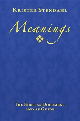 MEANINGS: The Bible As Document and As Guide Meanings: The Bible As Document and As Guide  -     By: Krister Stendahl
