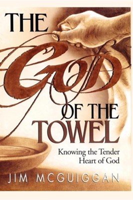 The God of the Towel: Knowing the Tender Heart of God  -     By: Jim McGuiggan
