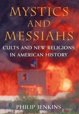 Mystics and Messiahs: Cults and New Religions in  American History  -     By: Philip Jenkins
